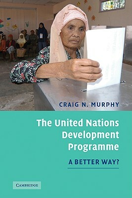 The United Nations Development Programme: A Better Way? by Craig N. Murphy