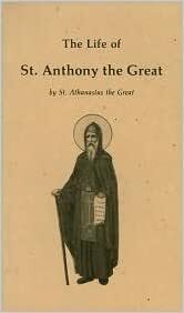 The Life of St. Anthony the Great by Athanasius of Alexandria
