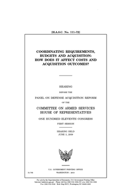 Coordinating requirements, budgets, and acquisition: how does it affect costs and acquisition outcomes? by Committee on Armed Services (house), United States House of Representatives, United State Congress