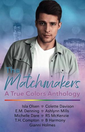 The Matchmakers: A True Colors Charity Anthology by Gianni Holmes