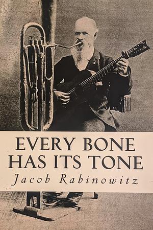 Every Bone Has Its Tone by Jacob Rabinowitz