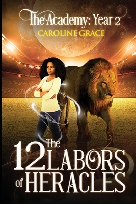 The 12 Labors of Heracles: The Academy: Book Two by Caroline Grace