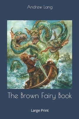 The Brown Fairy Book: Large Print by Andrew Lang