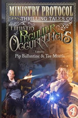 Ministry Protocol: Thrilling Tales of the Ministry of Peculiar Occurrences by Jared Axelrod, Peter Woodworth, Glenn Freund