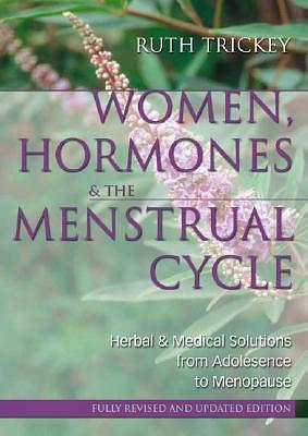 Women, Hormones and the Menstrual Cycle: Herbal and Medical Solutions from Adolescence to Menopause by Ruth Trickey, Ruth Trickey