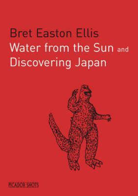 Water from the Sun and Discovering Japan by Bret Easton Ellis