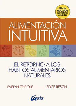 Alimentación intuitiva: El retorno a los hábitos alimentarios naturales by Evelyn Tribole