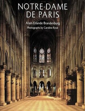 Notre-Dame de Paris by Alain Erlande-Brandenburg, John Goodman, Caroline Rose