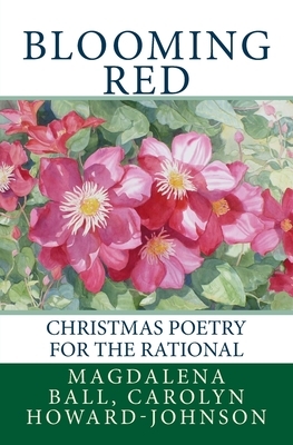 Blooming Red: Christmas Poetry for the Rational by Carolyn Howard-Johnson, Magdalena Ball