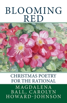 Blooming Red: Christmas Poetry for the Rational by Magdalena Ball, Carolyn Howard-Johnson