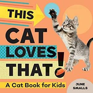 This Cat Loves That!: A Cat Book for Kids by June Smalls