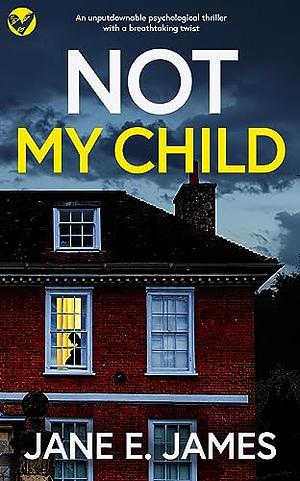 Not My Child by Jane E. James