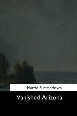 Vanished Arizona by Martha Summerhayes