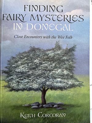 Finding Fairy Mysteries in Donegal by Keith Corcoran