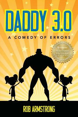 Daddy 3.0: A Comedy of Errors by Rob Armstrong