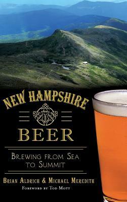 New Hampshire Beer: Brewing from Sea to Summit by Brian Aldrich, Michael Meredith