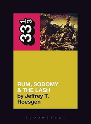 Rum, Sodomy & The Lash by Jeffrey T. Roesgen