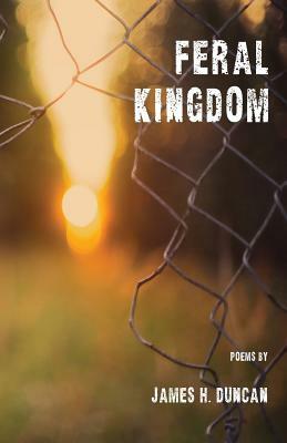 Feral Kingdom by James H. Duncan