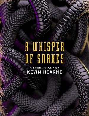 A Whisper of Snakes by Kevin Hearne