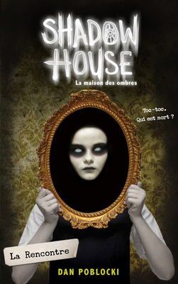 Shadow House - La Maison Des Ombres - Tome 1 - La Rencontre by Dan Poblocki