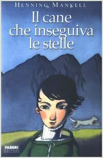 Il cane che inseguiva le stelle by Henning Mankell