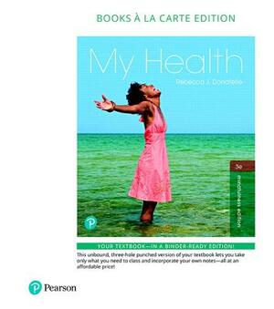 My Health, Books a la Carte Plus Mastering Health with Pearson Etext -- Access Card Package [With eBook] by Rebecca Donatelle