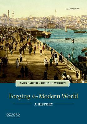 Forging the Modern World: A History by Richard Warren, James Carter