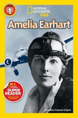 Amelia Earhart (National Geographic Readers) by Caroline Crosson Gilpin, National Geographic Kids