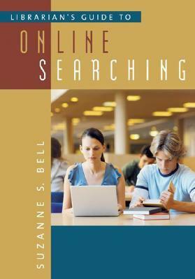 Librarian's Guide to Online Searching by Suzanne S. Bell