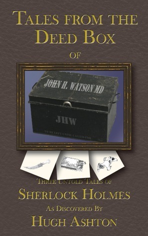 Tales From the Deed Box of John H. Watson MD by Hugh Ashton