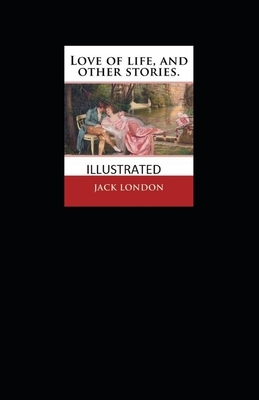 Love of Life & Other Stories Illustrated by Jack London