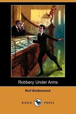 Robbery Under Arms by Rolf Boldrewood