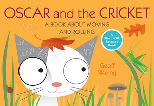 Oscar and the Cricket: A Book about Moving and Rolling by Geoff Waring