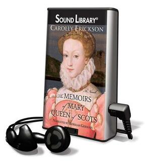 The Memoirs of Mary, Queen of Scots by Carolly Erickson