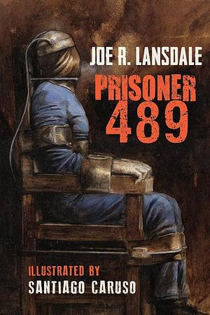 Prisoner 489 by Joe R. Lansdale, Santiago Caruso