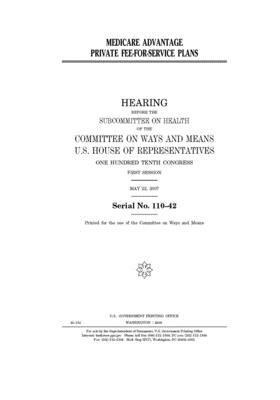 Medicare Advantage Private Fee-for-Service plans by Committee on Ways and Means (house), United States House of Representatives, United State Congress