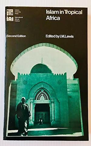 Islam In Tropical Africa by I.M. Lewis