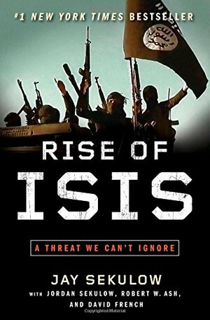 Rise of ISIS: A Threat We Can't Ignore by Jay Sekulow