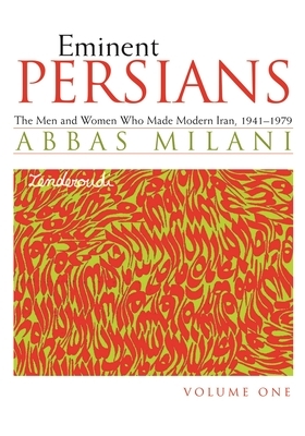 Eminent Persians: The Men and Women Who Made Modern Iran, 1941-1979 by Abbas Milani