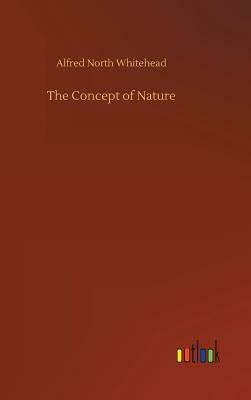 The Concept of Nature by Alfred North Whitehead