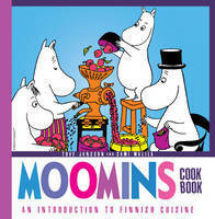 Moomins Cookbook: An Introduction to Finnish Cuisine by Tove Jansson, Sami Malila