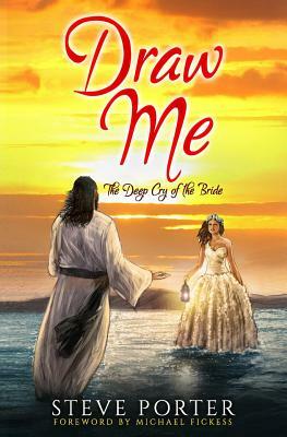 Draw Me: The Deep Cry of the Bride by Steve Porter