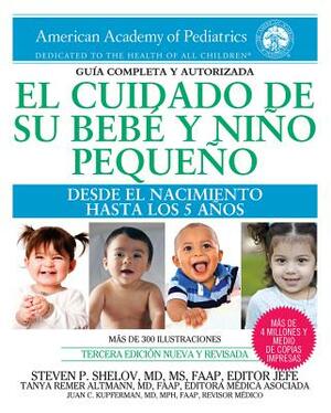 El Cuidado de Su Bebã(c) Y Niño Pequeño: Desde El Nacimiento Hasta Los Cinco Años by Tanya Remer Altmann