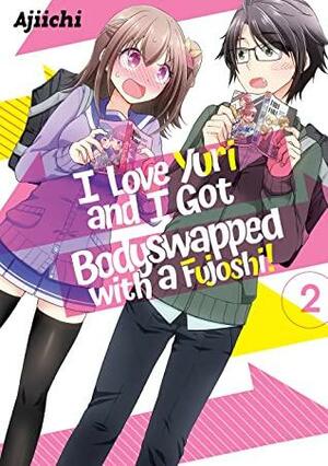 I LOVE YURI AND I GOT BODYSWAPPED WITH A FUJOSHI! VOLUME 2 by Ajiichi, Jack Diaz
