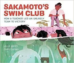 Sakamoto's Swim Club: How a Teacher Led an Unlikely Team to Victory by Julie Abery