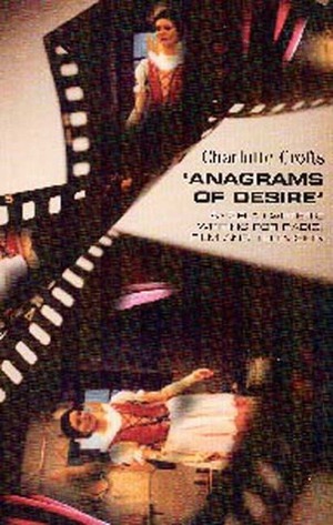 Anagrams of Desire: Angela Carter's Writing for Radio, Film, and Television by Charlotte Crofts