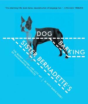 Sister Bernadette's Barking Dog: The Quirky History and Lost Art of Diagramming Sentences by Kitty Burns Florey