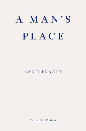 A Man's Place – WINNER OF THE 2022 NOBEL PRIZE IN LITERATURE by Tanya Leslie, Annie Ernaux