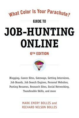 What Color Is Your Parachute? Guide to Job-Hunting Online: Blogging, Career Sites, Gateways, Getting Interviews, Job Boards, Job Search Engines, Perso by Richard N. Bolles, Mark Emery Bolles