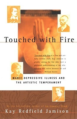 Touched with Fire: Manic-Depressive Illness and the Artistic Temperament by Kay Redfield Jamison